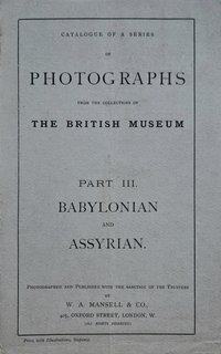 "Photographs from the Collections of the British Museum / Babylonian and Assyrian" (Katalog)